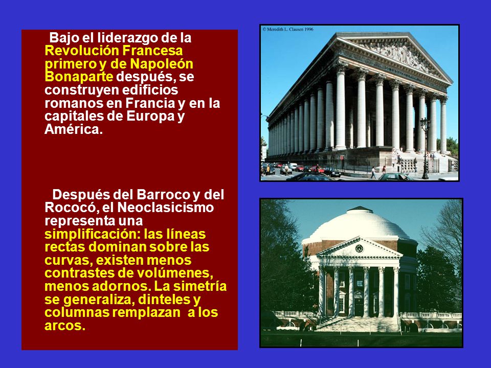 Bajo el liderazgo de la Revolución Francesa primero y de Napoleón Bonaparte después, se construyen edificios romanos en Francia y en la capitales de Europa y América.