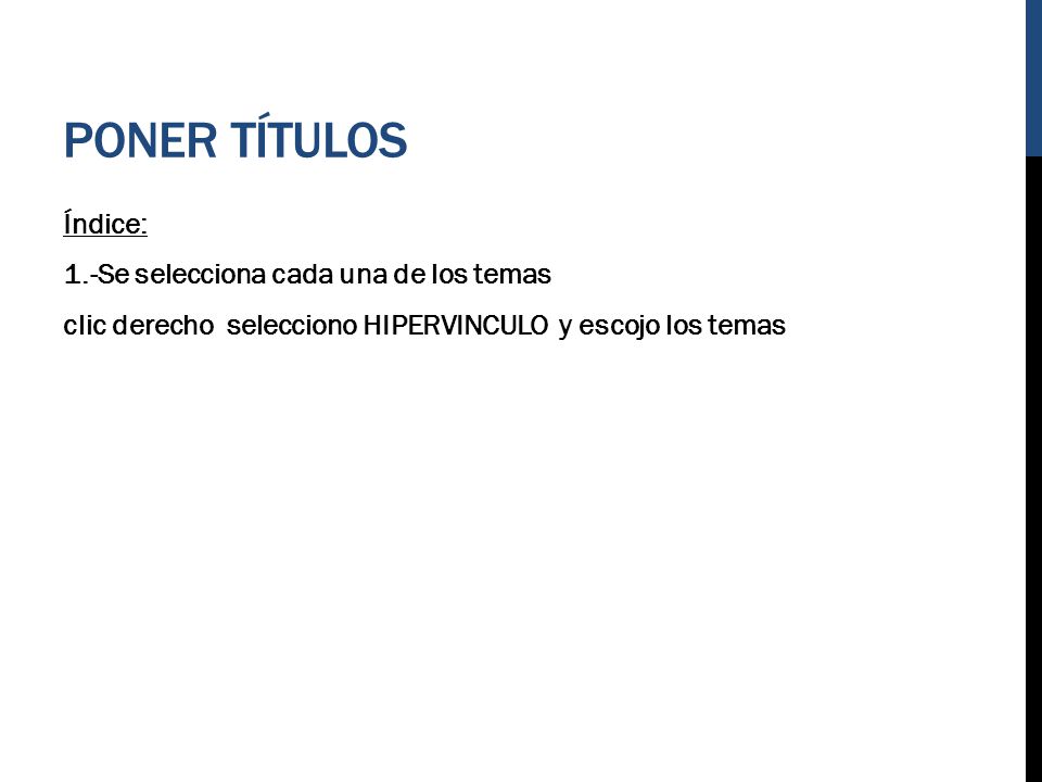 Poner títulos Índice: 1.-Se selecciona cada una de los temas clic derecho selecciono HIPERVINCULO y escojo los temas