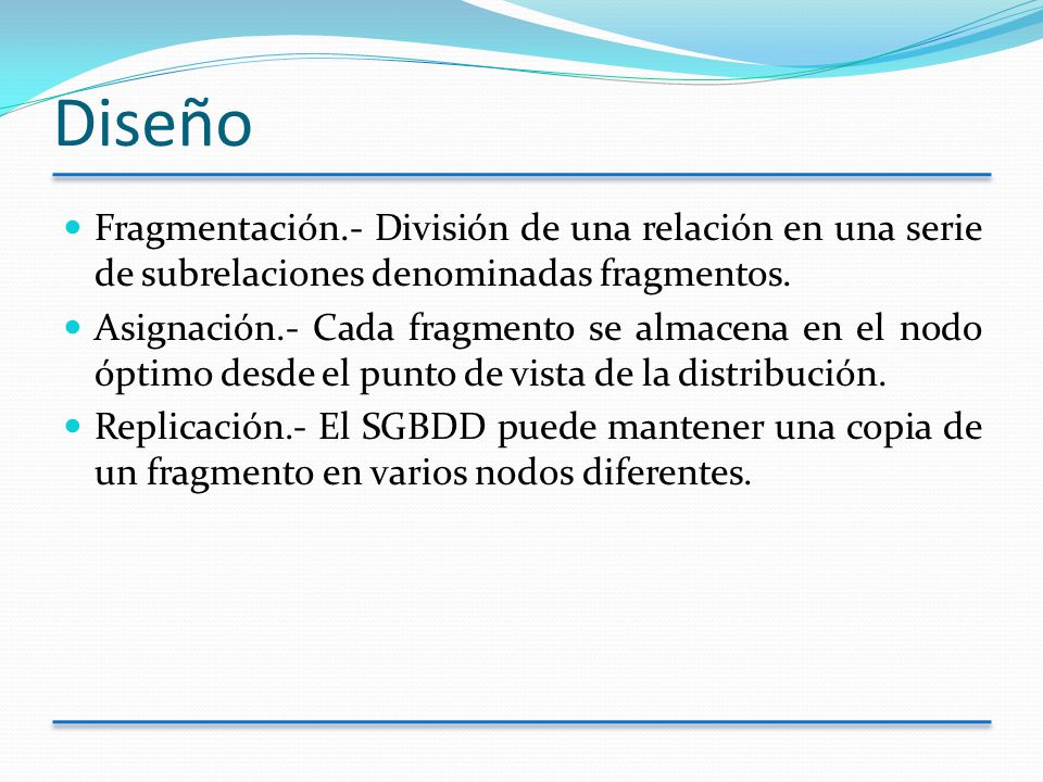 Diseño Fragmentación.- División de una relación en una serie de subrelaciones denominadas fragmentos.