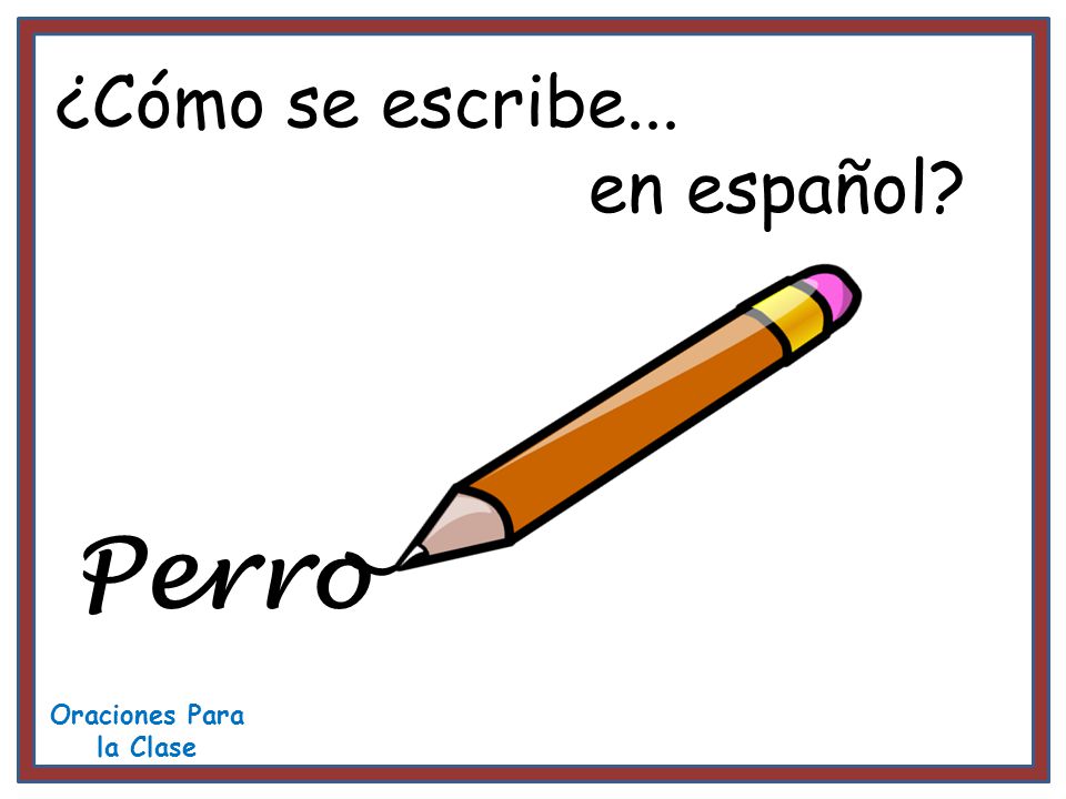 ¿Cómo se escribe... en español Perro Oraciones Para la Clase