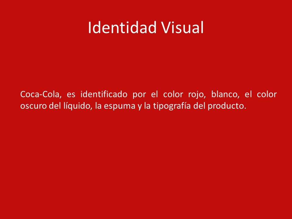 Identidad Visual Coca-Cola, es identificado por el color rojo, blanco, el color oscuro del líquido, la espuma y la tipografía del producto.