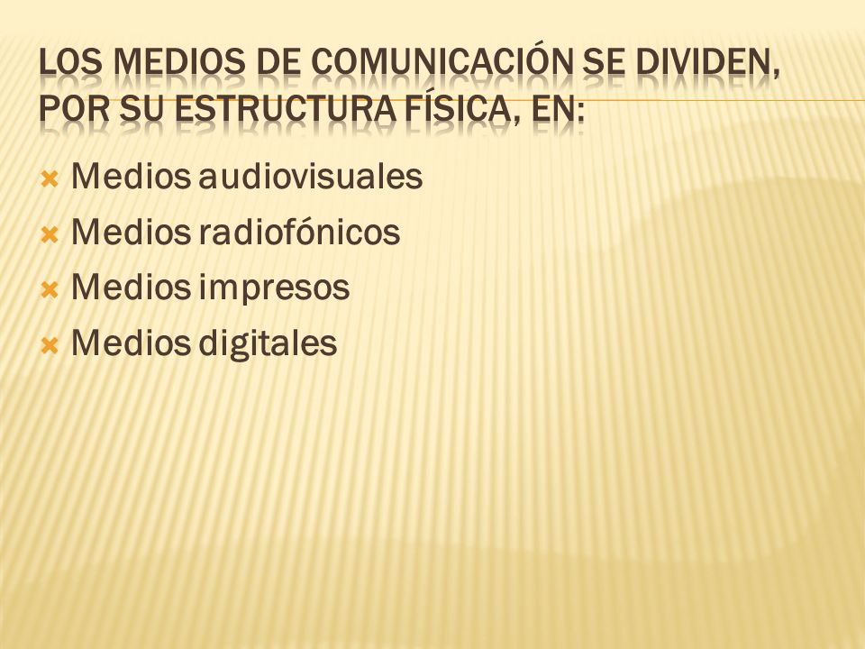 Los medios de comunicación se dividen, por su estructura física, en: