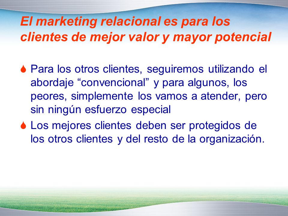 El marketing relacional es para los clientes de mejor valor y mayor potencial