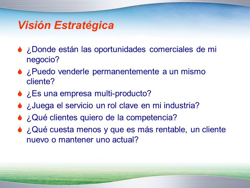 Visión Estratégica ¿Donde están las oportunidades comerciales de mi negocio ¿Puedo venderle permanentemente a un mismo cliente