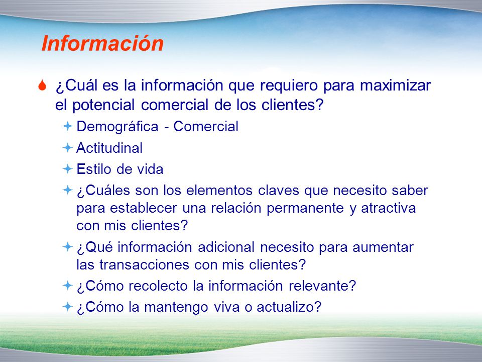 Información ¿Cuál es la información que requiero para maximizar el potencial comercial de los clientes