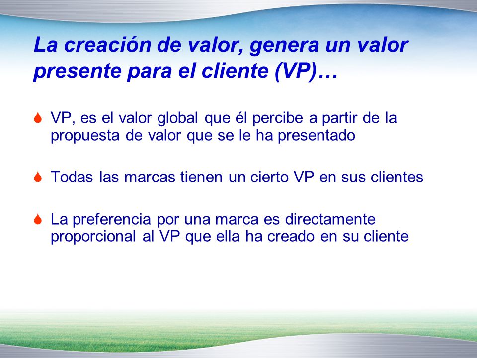 La creación de valor, genera un valor presente para el cliente (VP)…