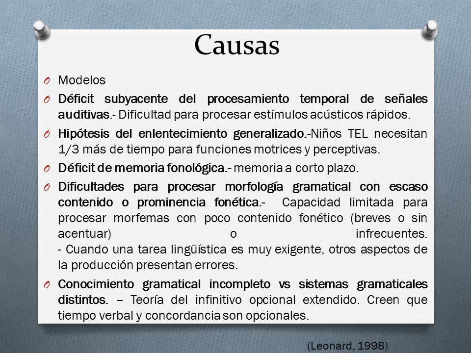 Causas Modelos. Déficit subyacente del procesamiento temporal de señales auditivas.- Dificultad para procesar estímulos acústicos rápidos.