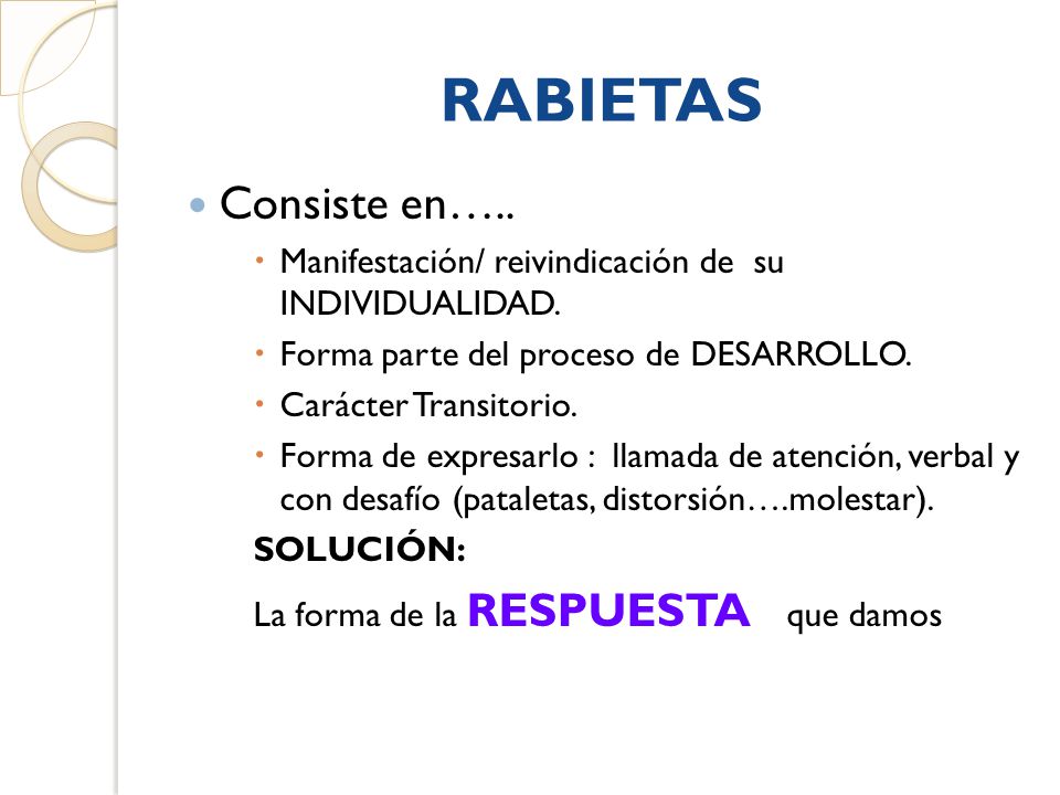 RABIETAS Consiste en….. Manifestación/ reivindicación de su INDIVIDUALIDAD. Forma parte del proceso de DESARROLLO.