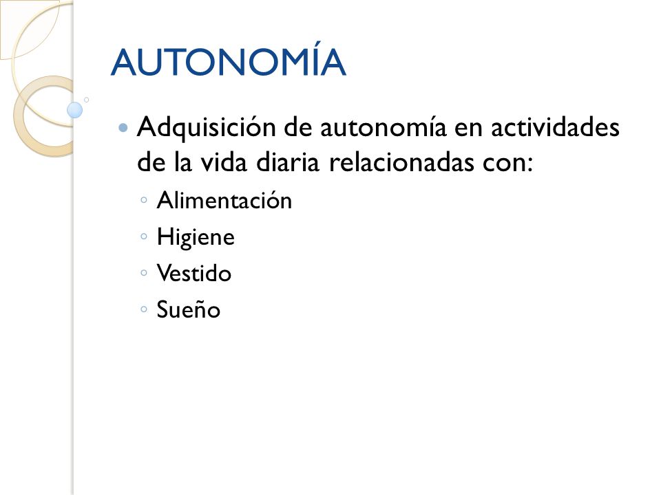 AUTONOMÍA Adquisición de autonomía en actividades de la vida diaria relacionadas con: Alimentación.