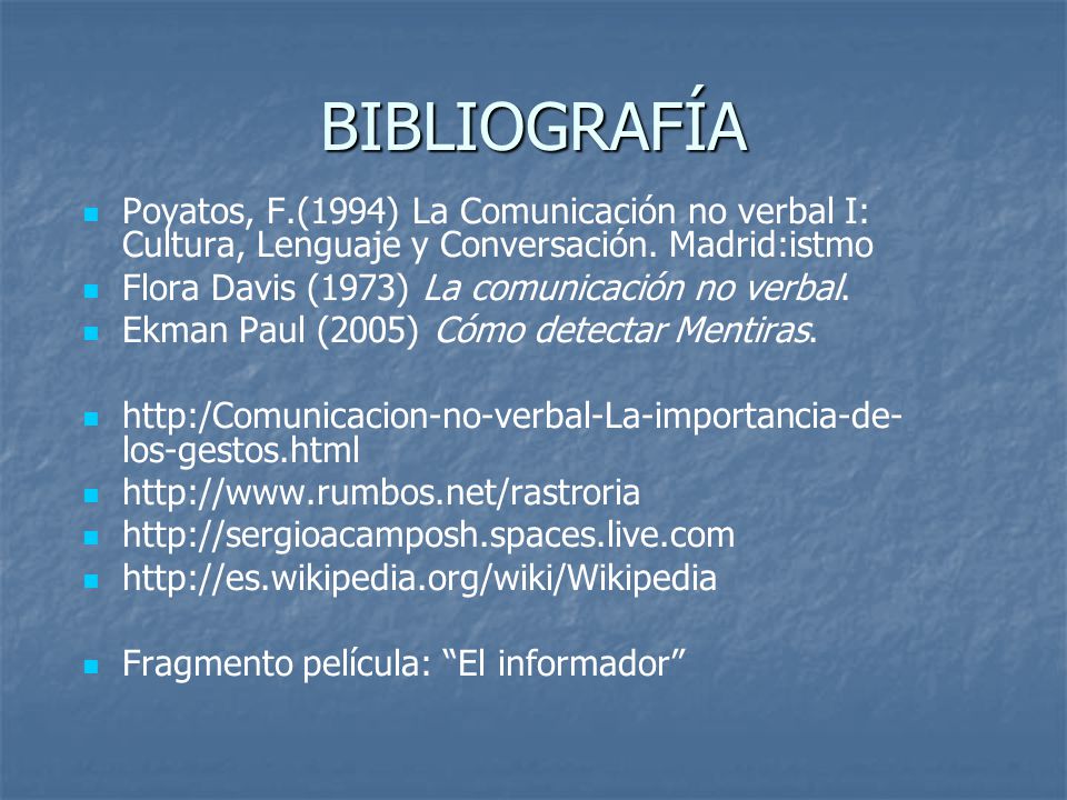BIBLIOGRAFÍA Poyatos, F.(1994) La Comunicación no verbal I: Cultura, Lenguaje y Conversación. Madrid:istmo.