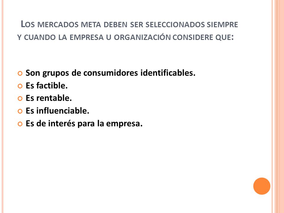 Los mercados meta deben ser seleccionados siempre y cuando la empresa u organización considere que: