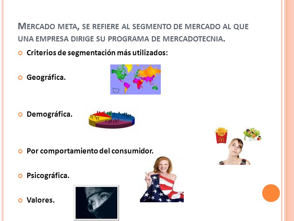 Mercado meta, se refiere al segmento de mercado al que una empresa dirige su programa de mercadotecnia.