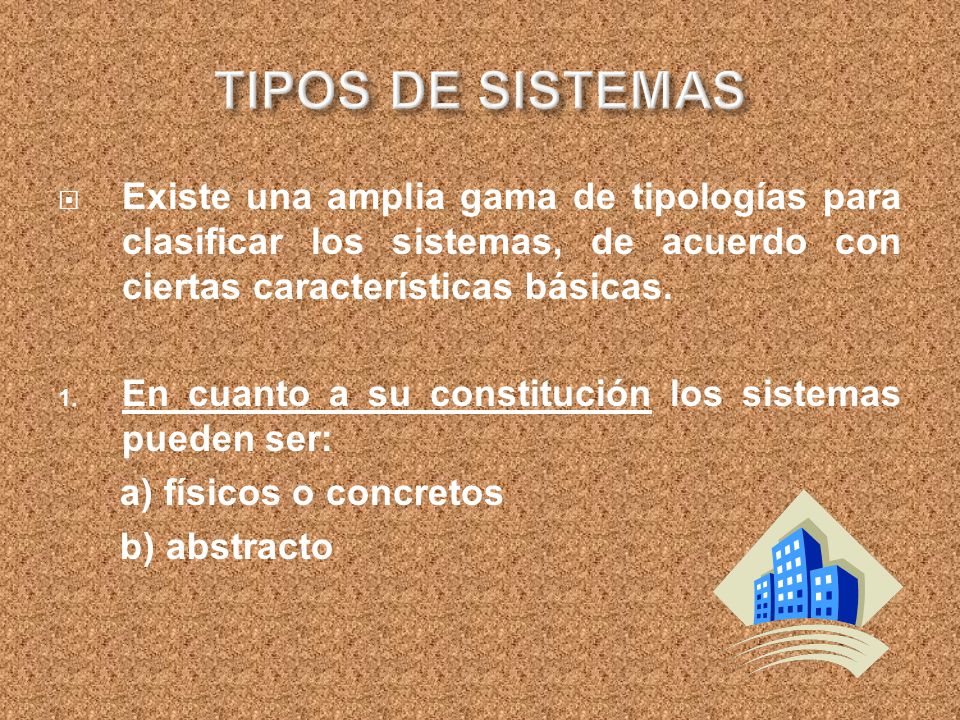 TIPOS DE SISTEMAS Existe una amplia gama de tipologías para clasificar los sistemas, de acuerdo con ciertas características básicas.