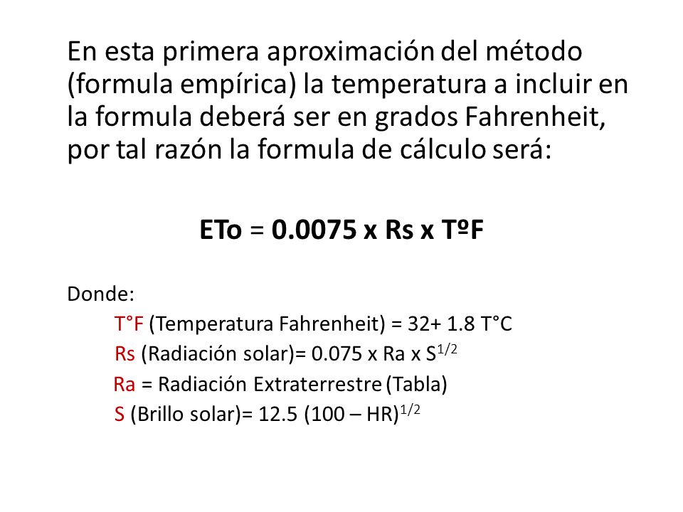 En esta primera aproximación del método (formula empírica) la temperatura a incluir en la formula deberá ser en grados Fahrenheit, por tal razón la formula de cálculo será: