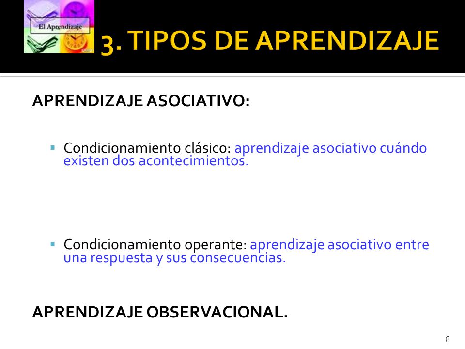 3. TIPOS DE APRENDIZAJE APRENDIZAJE ASOCIATIVO: