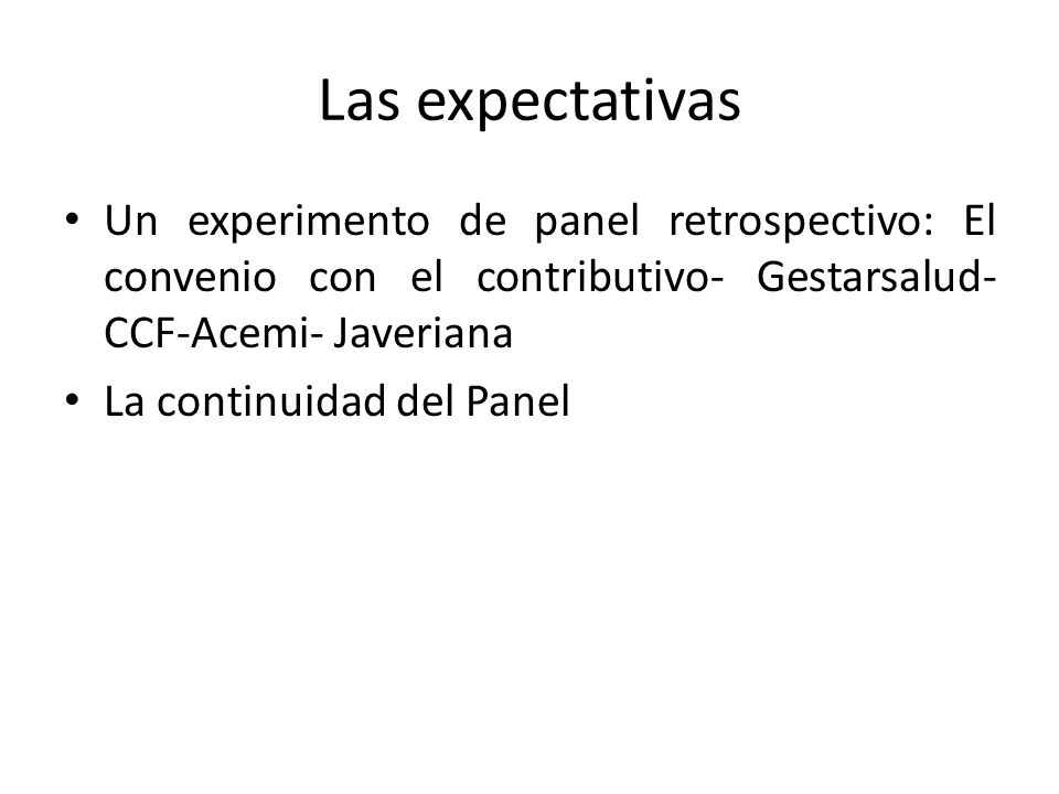 Las expectativas Un experimento de panel retrospectivo: El convenio con el contributivo- Gestarsalud-CCF-Acemi- Javeriana.