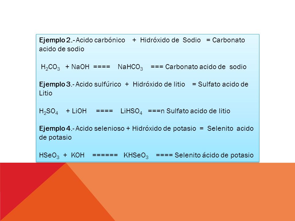 Ejemplo 2.- Acido carbónico + Hidróxido de Sodio = Carbonato acido de sodio