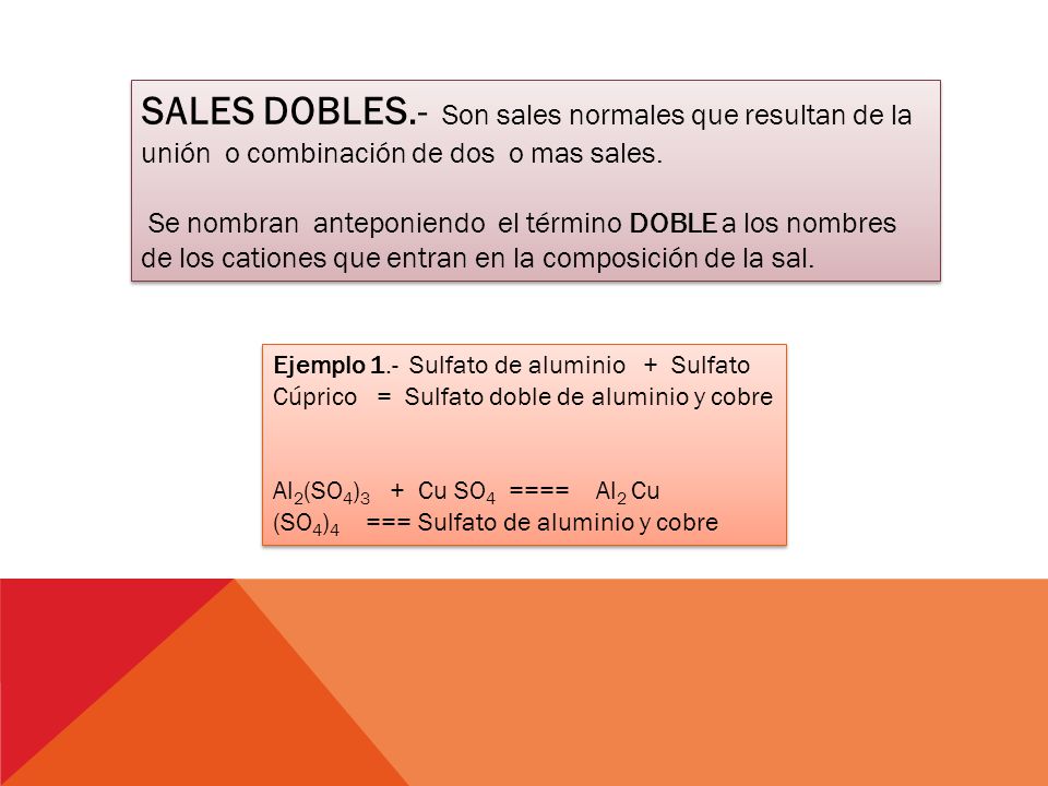 SALES DOBLES.- Son sales normales que resultan de la unión o combinación de dos o mas sales.