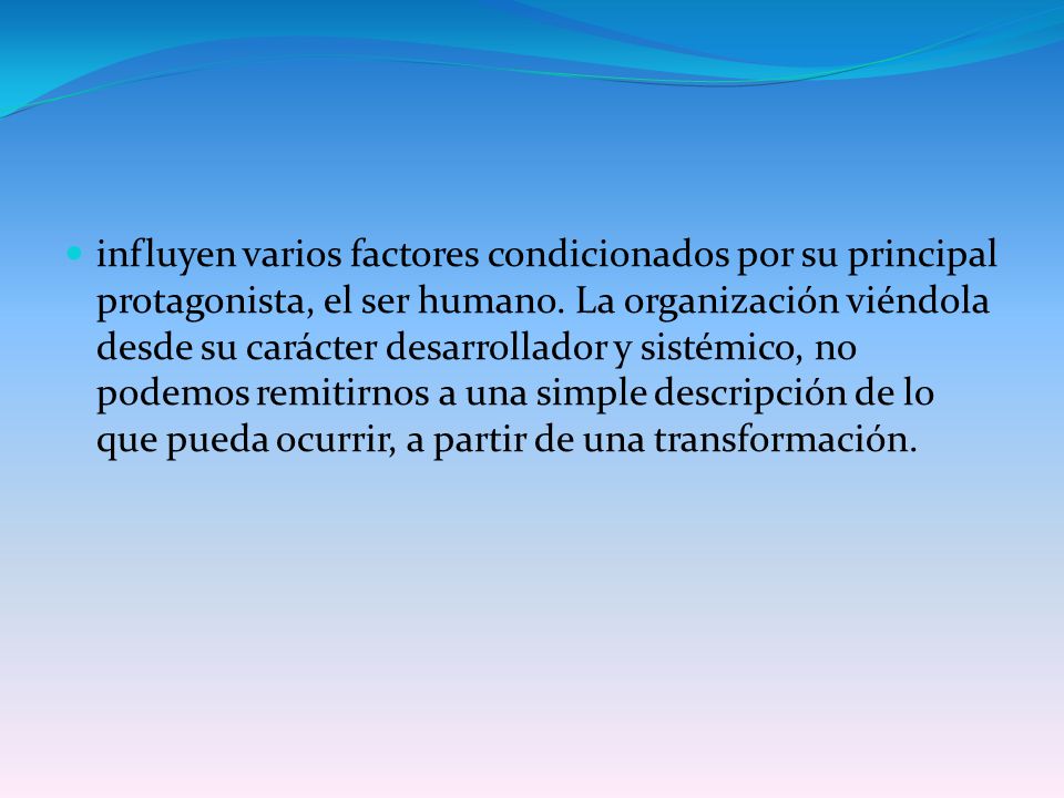 influyen varios factores condicionados por su principal protagonista, el ser humano.