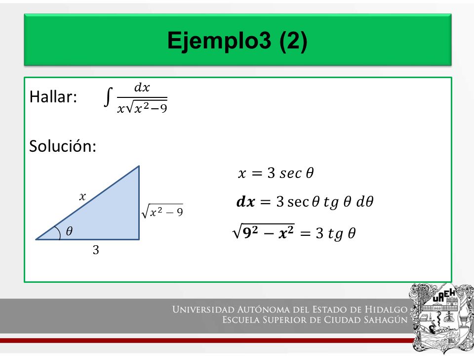 Ejemplo3 (2) Hallar: 𝑑𝑥 𝑥 𝑥 2 −9 Solución: 𝑥=3 𝑠𝑒𝑐 𝜃