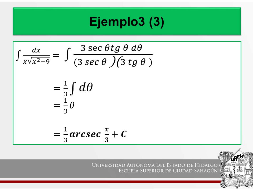 Ejemplo3 (3) 𝑑𝑥 𝑥 𝑥 2 −9 = 3 sec 𝜃 𝑡𝑔 𝜃 𝑑𝜃 (3 𝑠𝑒𝑐 𝜃 )(3 𝑡𝑔 𝜃 )