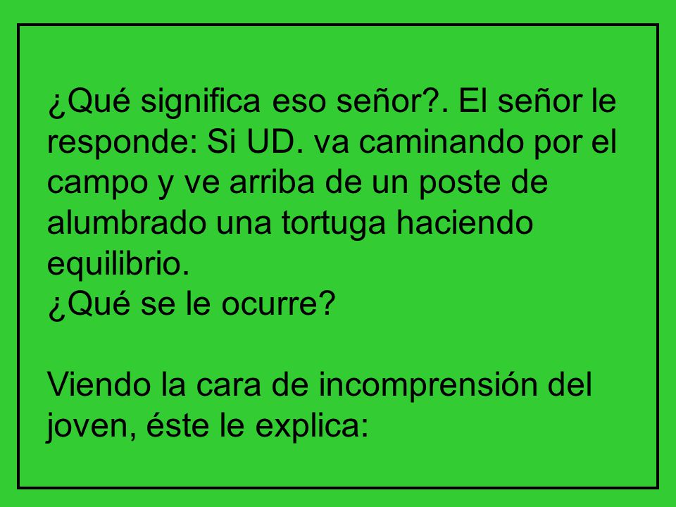 ¿Qué significa eso señor. El señor le responde: Si UD