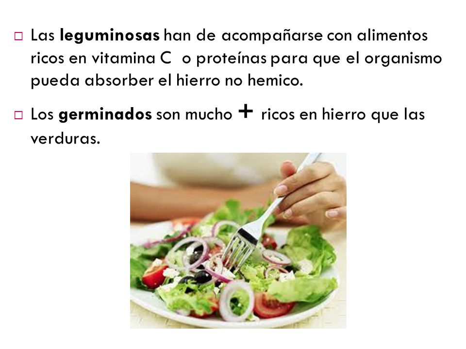 Las leguminosas han de acompañarse con alimentos ricos en vitamina C o proteínas para que el organismo pueda absorber el hierro no hemico.