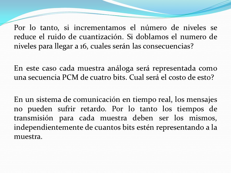 Por lo tanto, si incrementamos el número de niveles se reduce el ruido de cuantización.