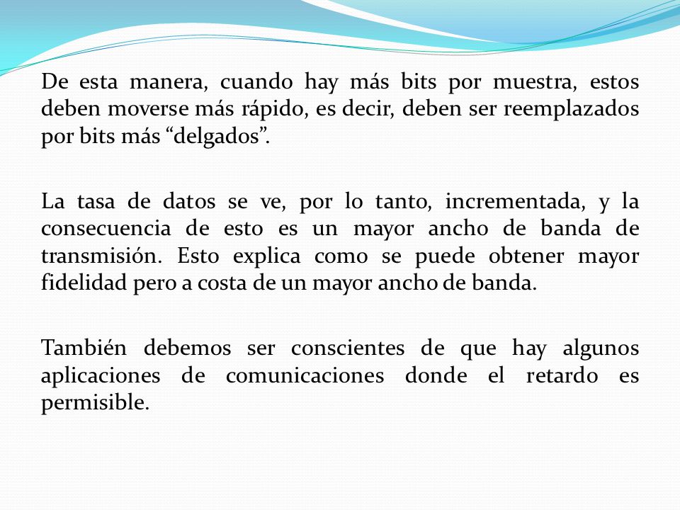 De esta manera, cuando hay más bits por muestra, estos deben moverse más rápido, es decir, deben ser reemplazados por bits más delgados .