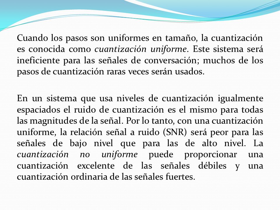 Cuando los pasos son uniformes en tamaño, la cuantización es conocida como cuantización uniforme.