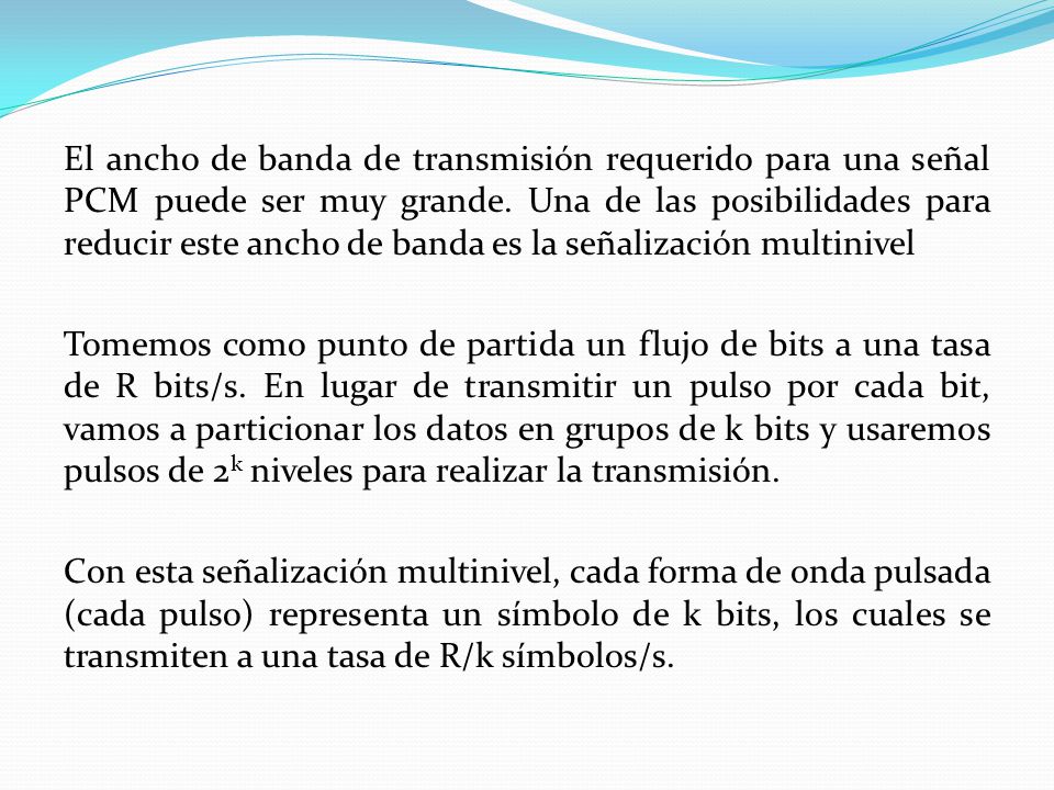 El ancho de banda de transmisión requerido para una señal PCM puede ser muy grande.