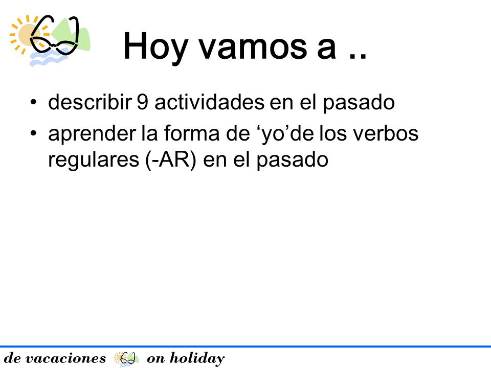 Hoy vamos a .. describir 9 actividades en el pasado