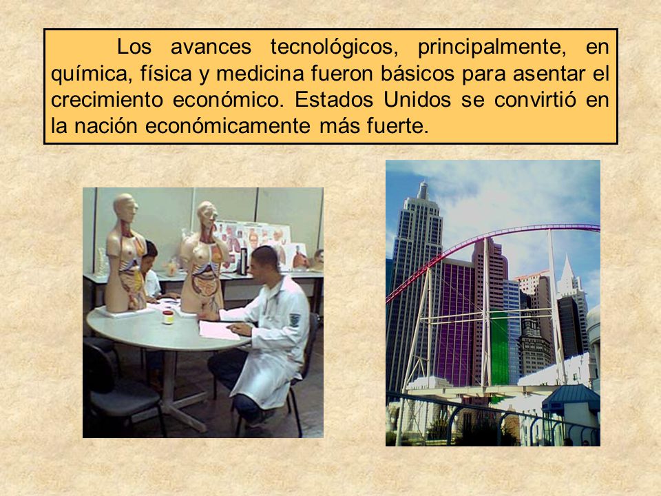 Los avances tecnológicos, principalmente, en química, física y medicina fueron básicos para asentar el crecimiento económico.