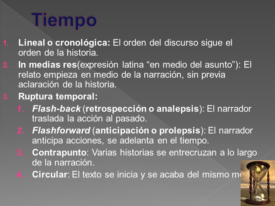 Tiempo Lineal o cronológica: El orden del discurso sigue el orden de la historia.