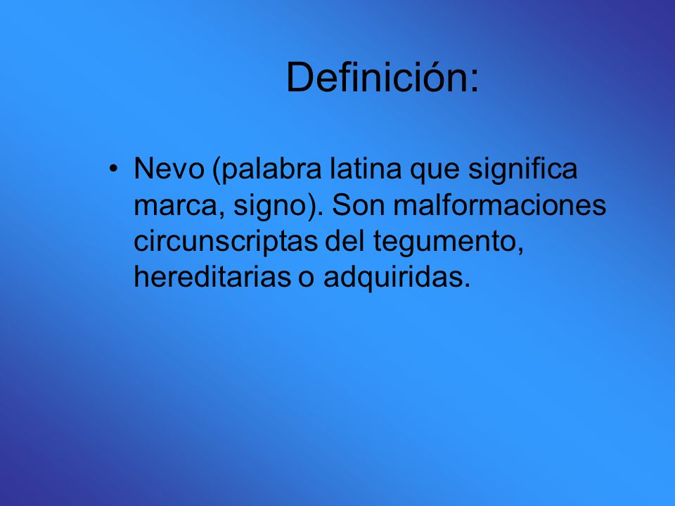 Definición: Nevo (palabra latina que significa marca, signo).