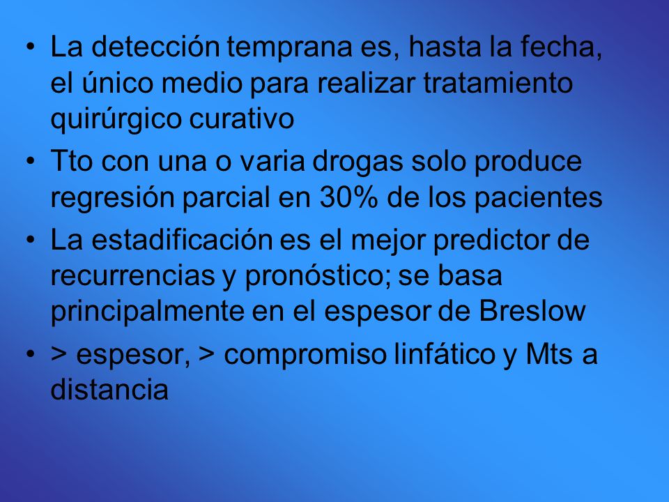 La detección temprana es, hasta la fecha, el único medio para realizar tratamiento quirúrgico curativo