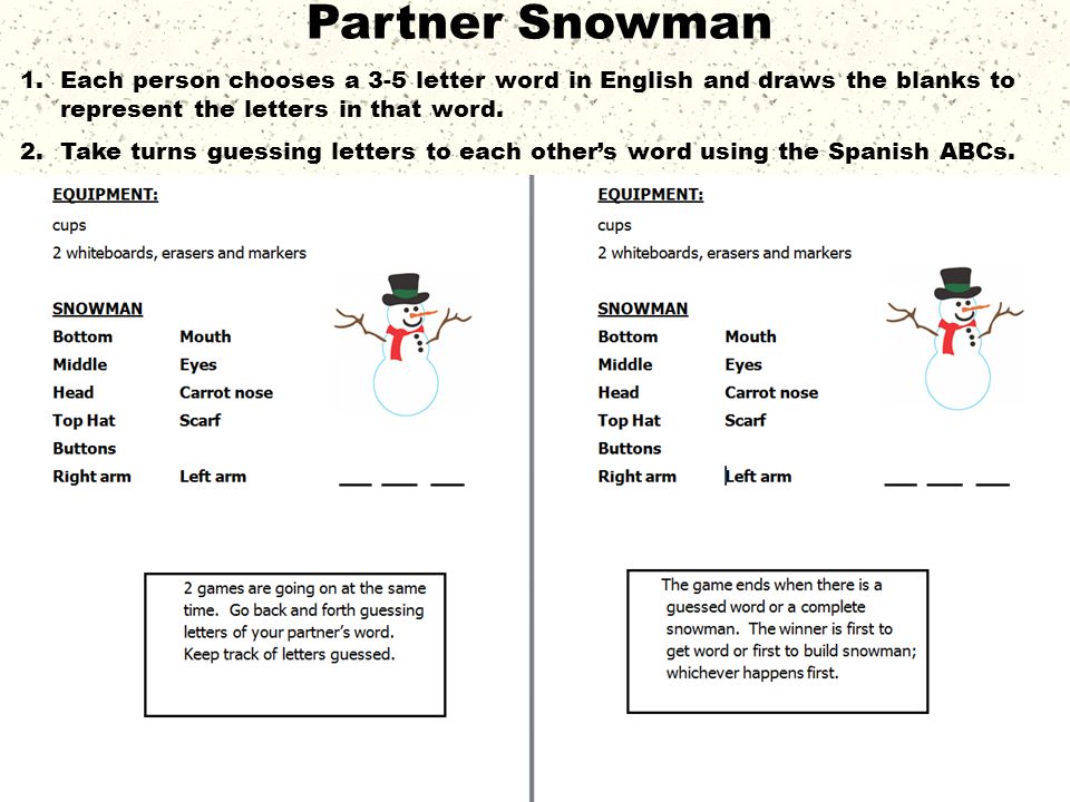 Partner Snowman Each person chooses a 3-5 letter word in English and draws the blanks to represent the letters in that word.