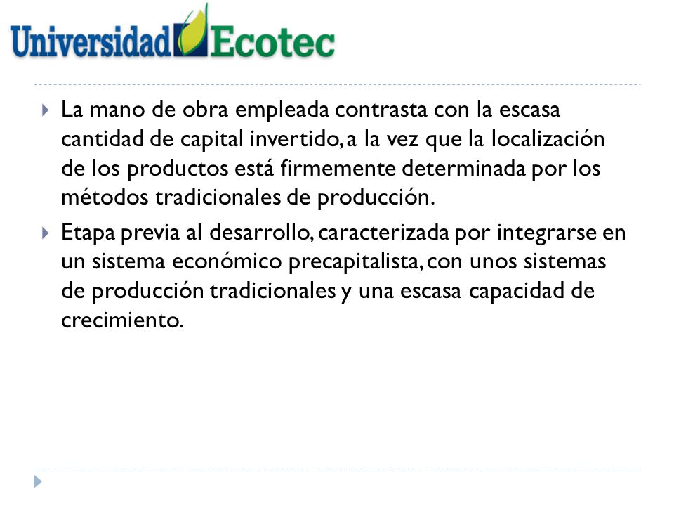 La mano de obra empleada contrasta con la escasa cantidad de capital invertido, a la vez que la localización de los productos está firmemente determinada por los métodos tradicionales de producción.