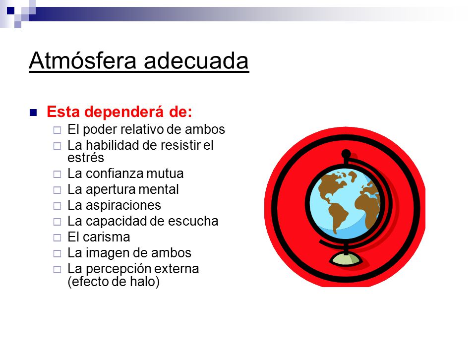 Atmósfera adecuada Esta dependerá de: El poder relativo de ambos