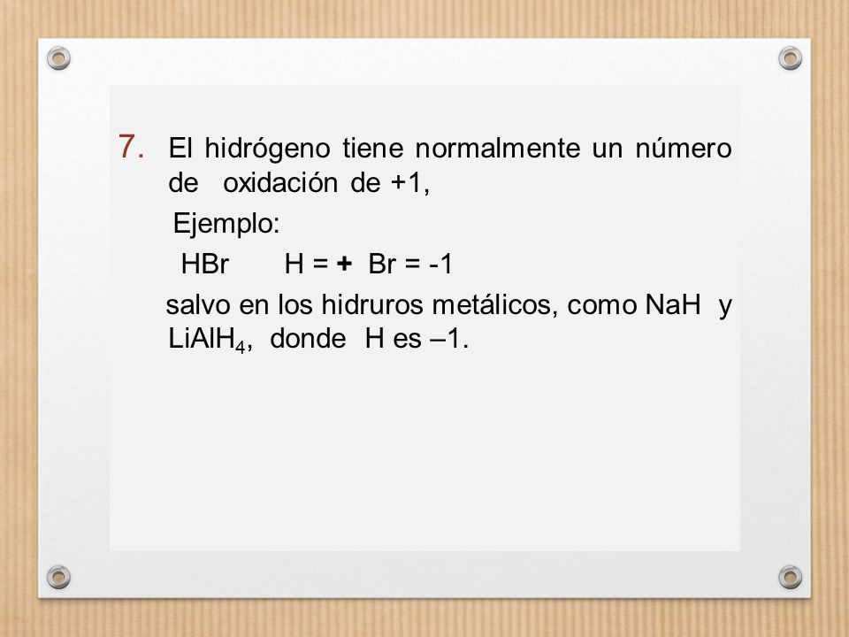 El hidrógeno tiene normalmente un número de oxidación de +1,
