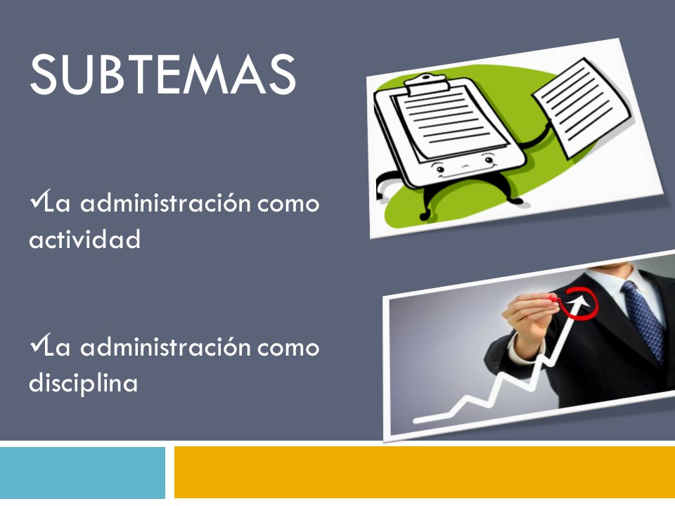 SUBTEMAS La administración como actividad
