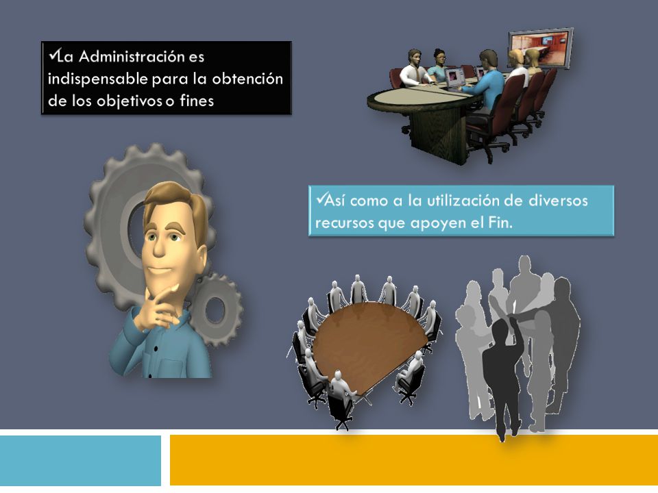 La Administración es indispensable para la obtención de los objetivos o fines