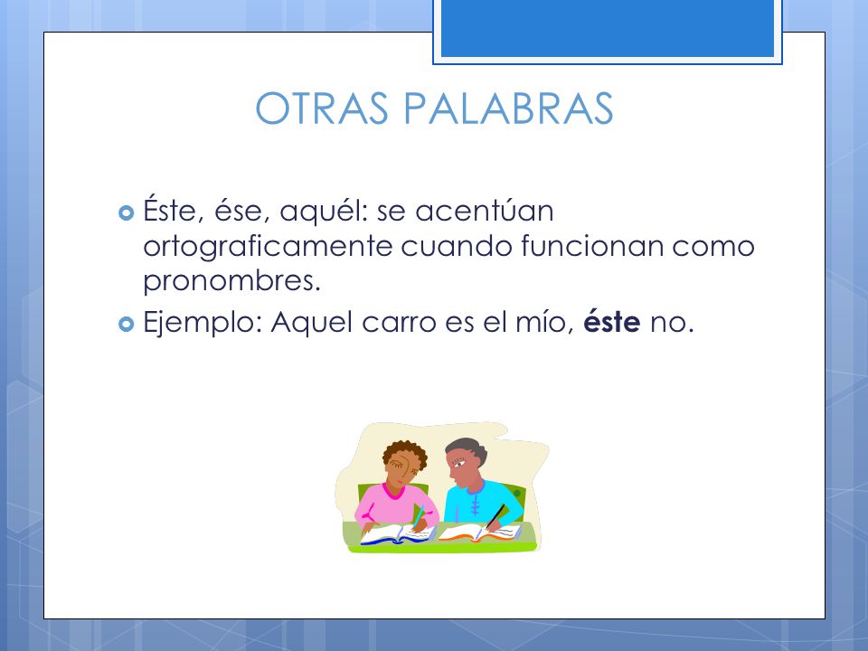 OTRAS PALABRAS Éste, ése, aquél: se acentúan ortograficamente cuando funcionan como pronombres.