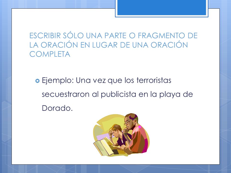 ESCRIBIR SÓLO UNA PARTE O FRAGMENTO DE LA ORACIÓN EN LUGAR DE UNA ORACIÓN COMPLETA
