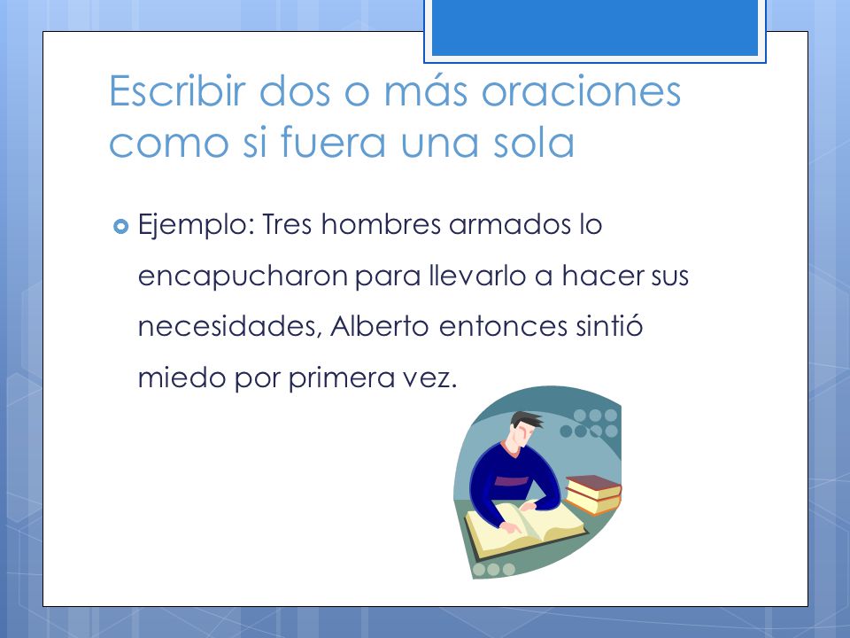 Escribir dos o más oraciones como si fuera una sola
