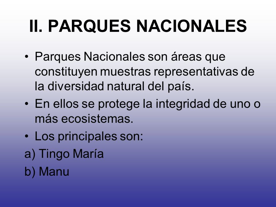 II. PARQUES NACIONALES Parques Nacionales son áreas que constituyen muestras representativas de la diversidad natural del país.