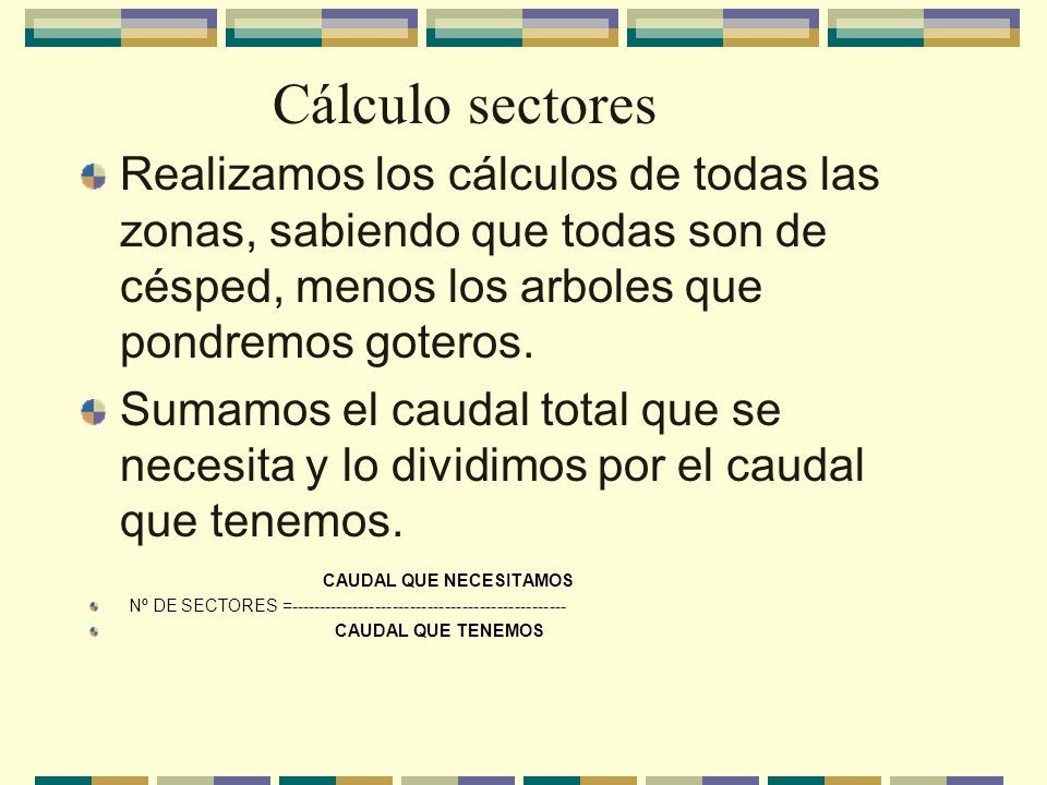 Cálculo sectores Realizamos los cálculos de todas las zonas, sabiendo que todas son de césped, menos los arboles que pondremos goteros.