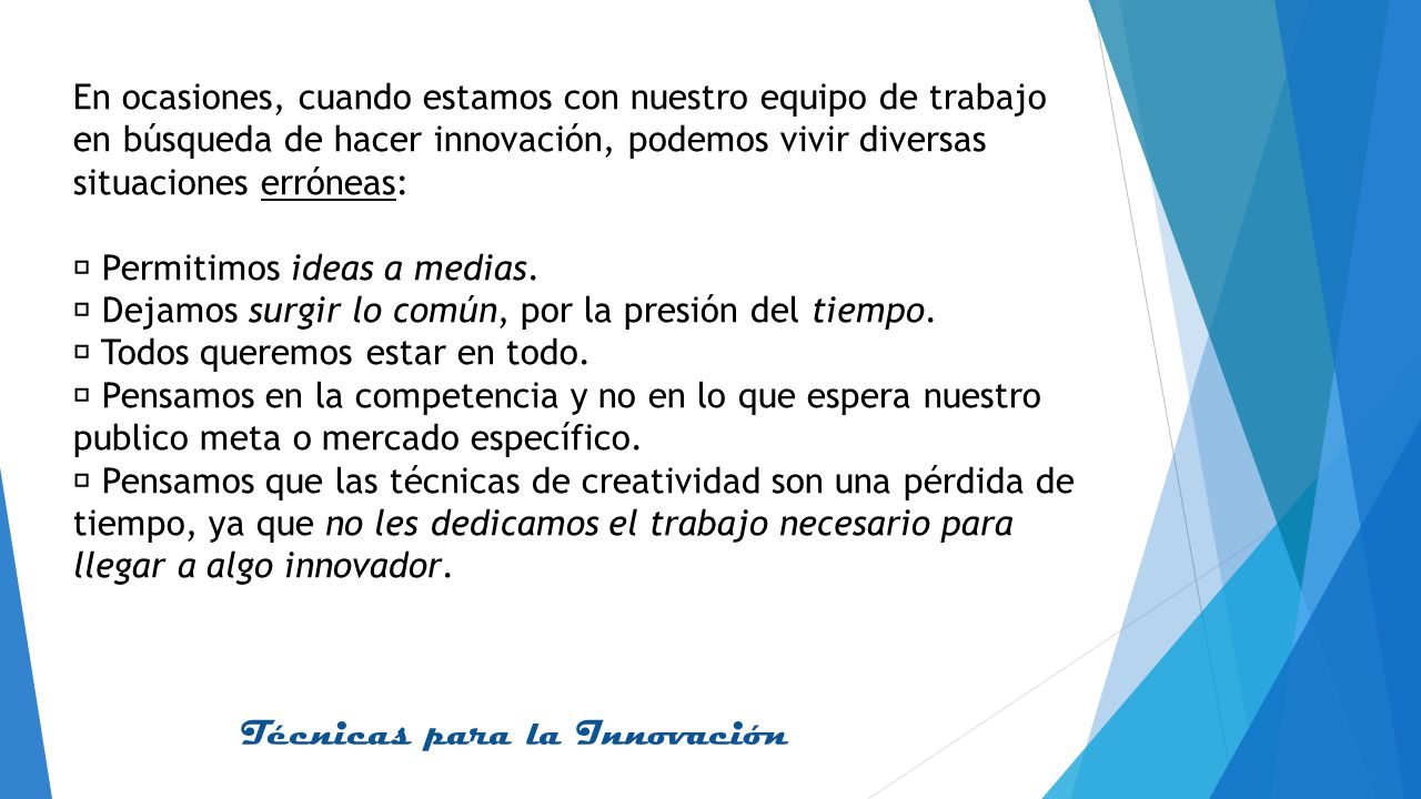 En ocasiones, cuando estamos con nuestro equipo de trabajo en búsqueda de hacer innovación, podemos vivir diversas situaciones erróneas: