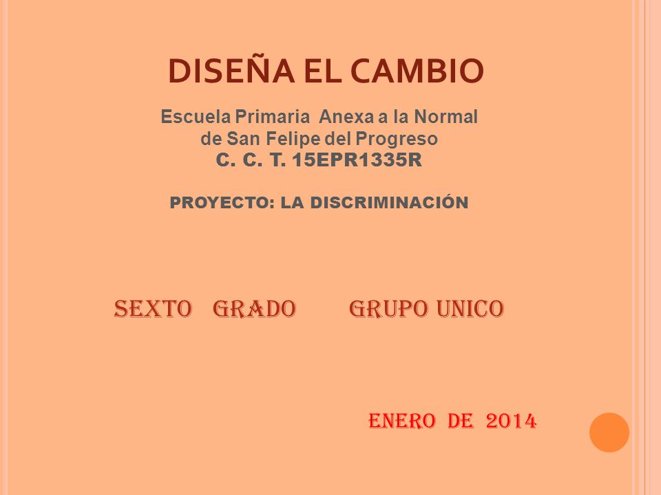 DISEÑA EL CAMBIO SEXTO GRADO GRUPO UNICO ENERO DE 2014