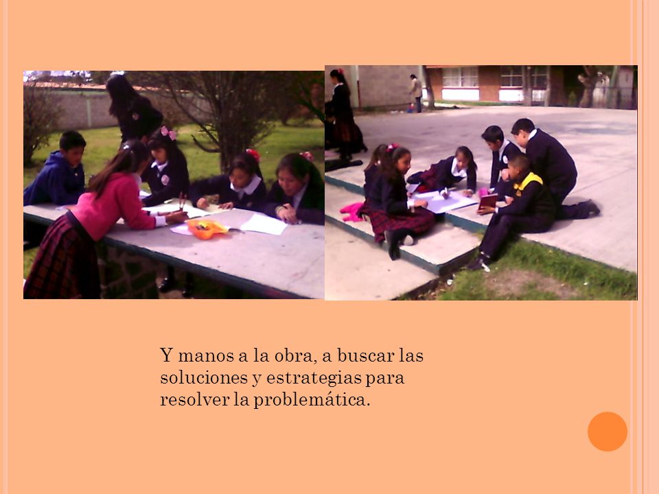 Y manos a la obra, a buscar las soluciones y estrategias para resolver la problemática.